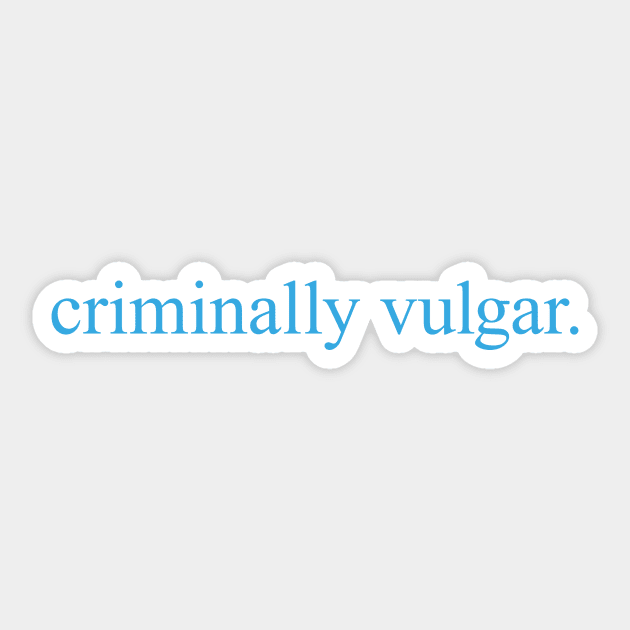 Criminally Vulgar (blue) Sticker by conform